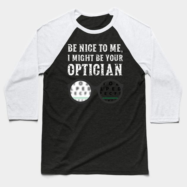 Be nice to me, I might be your Optician Baseball T-Shirt by  WebWearables